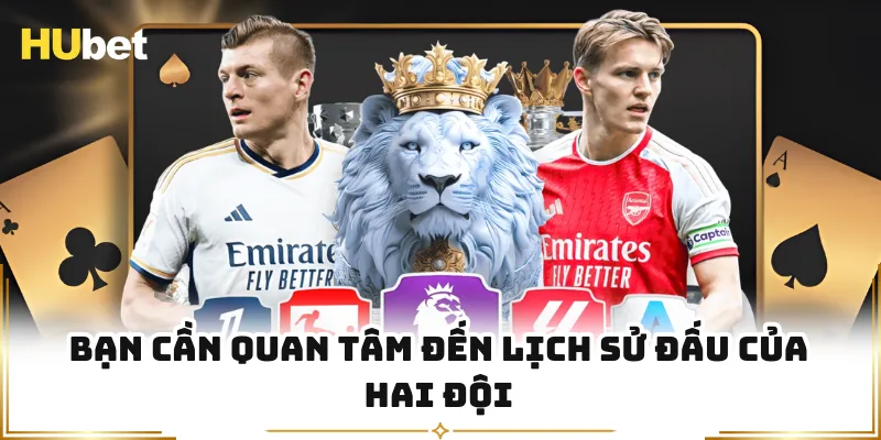 Bạn cần quan tâm đến lịch sử đấu của hai đội