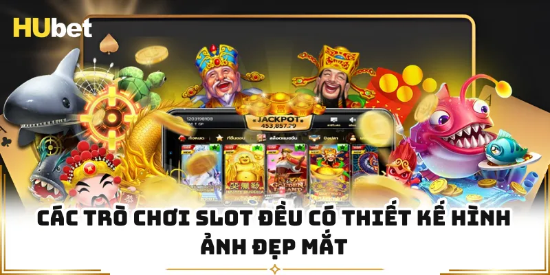 Các trò chơi slot đều có thiết kế hình ảnh đẹp mắt