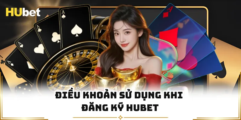 Điều khoản sử dụng khi đăng ký HUBET