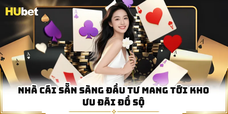 Nhà cái sẵn sàng đầu tư mang tới kho ưu đãi đồ sộ