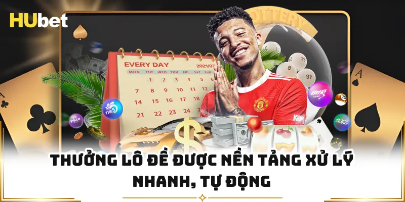 Thưởng lô đề được nền tảng xử lý nhanh, tự động